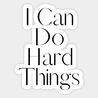 I Can Do Hard Things - Inspiring and Motivational Quotes Sticker